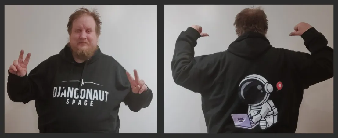 A photo of me from front and back, showing a black hoodie with Djangonaut Space logo in front and an illustration of
    an astronaut sitting down, typing on a laptop in the back. 